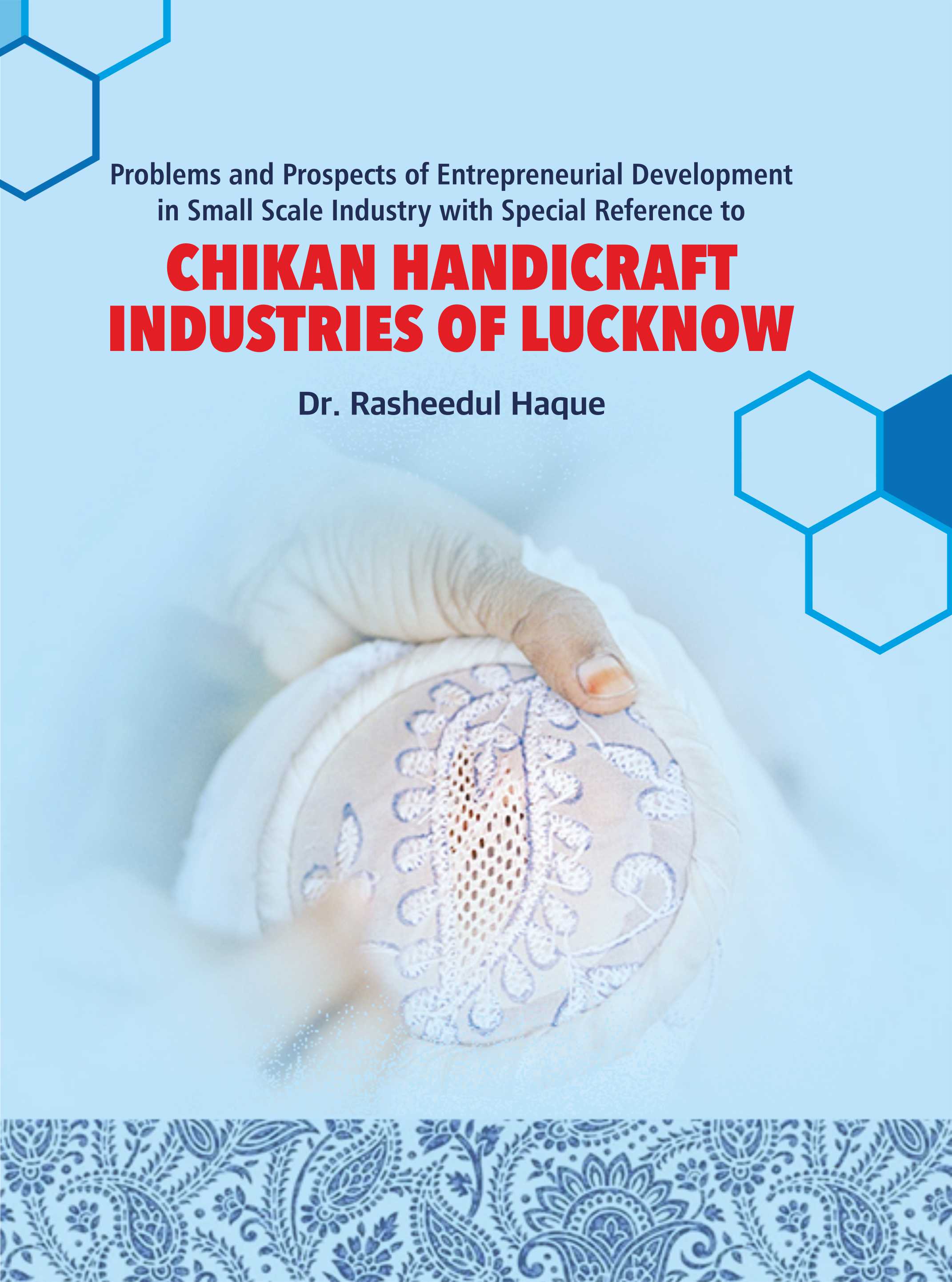 Problems and Prospects of Entrepreneurial Development in Small Scale Industry With Special Reference to Chikan Handicraft Industries of Lucknow