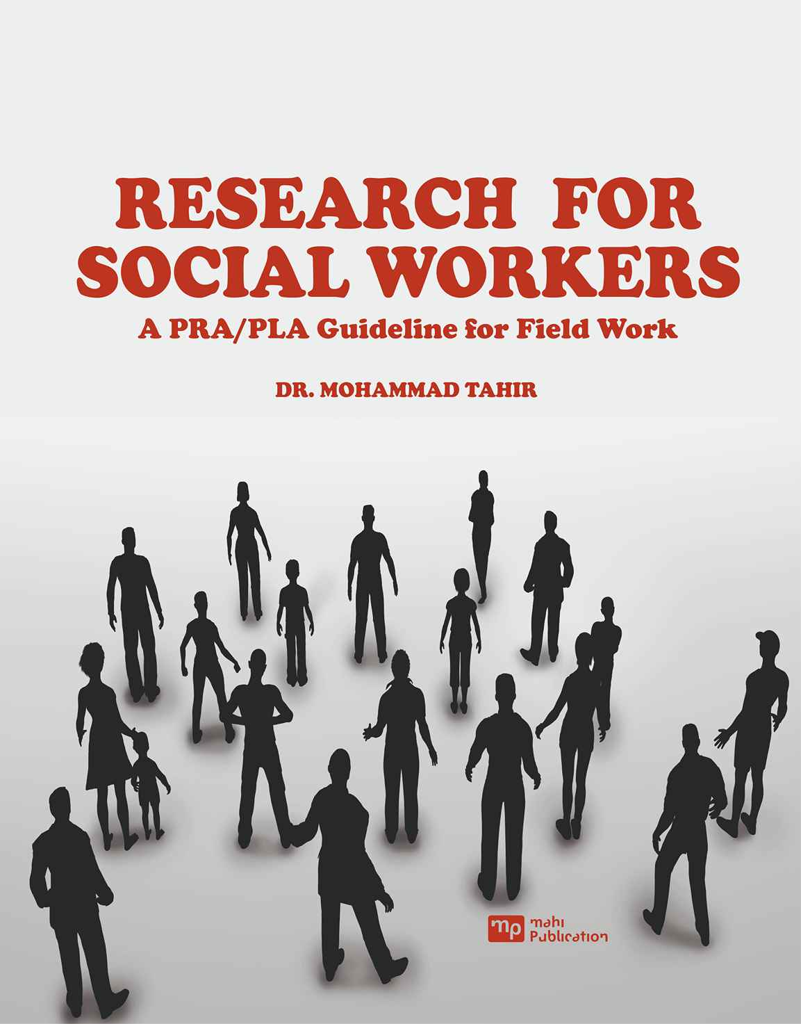 Research for Social Workers A PRA/PLA Guideline for Field Work Dr.  Mohammad Tahir 9789394238916 978-93-942389-1-6 Mahi Publication