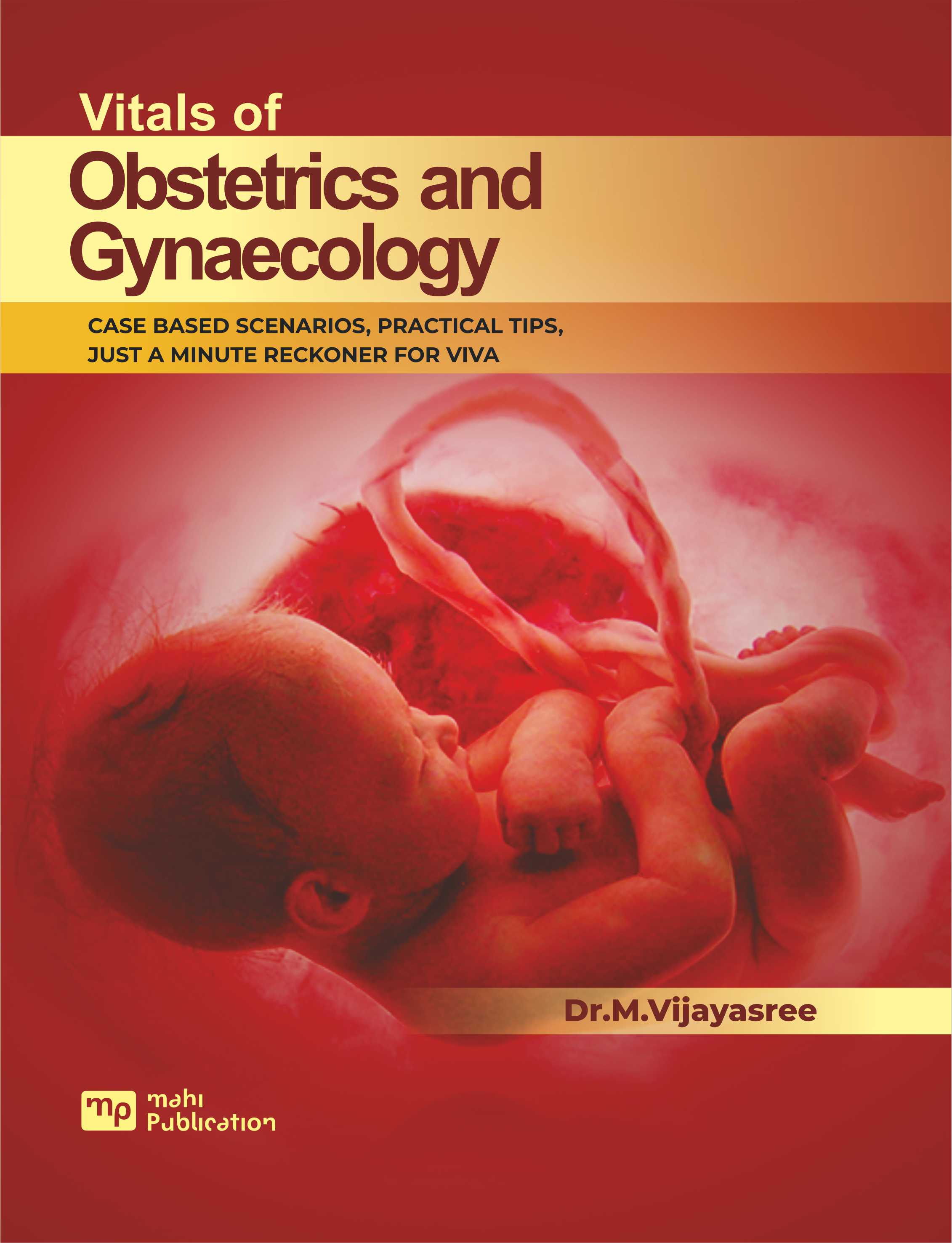 Vitals of Obstetrics and Gynaecology case based Scenarios, Practical tips ,Just a minute Reckoner for Viva